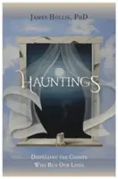 Hauntings - Die Geister vertreiben, die unser Leben lenken - Hauntings - Dispelling the Ghosts Who Run Our Lives