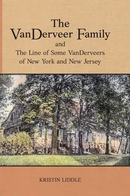 Die VanDerveer-Familie und die Linie einiger VanDerveers aus New York und New Jersey - The VanDerveer Family and The Line of Some VanDerveers of New York and New Jersey