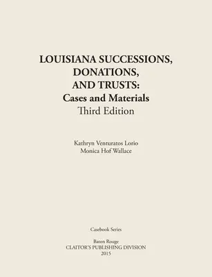 LOUISIANA Nachlässe, Schenkungen und Treuhandschaften, 3. Auflage: Fälle und Materialien, Paperbound - LOUISIANA SUCCESSIONS, DONATIONS, AND TRUSTS, 3rd Edition: Cases and Materials, Paperbound