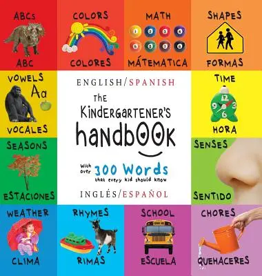 Das Handbuch für Kindergartenkinder: Zweisprachig (Englisch / Spanisch) (Englisch / Spanisch) ABC, Vokale, Mathematik, Formen, Farben, Zeit, Sinne, Reime, Naturwissenschaften, a - The Kindergartener's Handbook: Bilingual (English / Spanish) (Ingls / Espaol) ABC's, Vowels, Math, Shapes, Colors, Time, Senses, Rhymes, Science, a