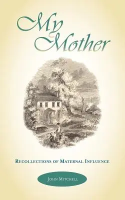 Meine Mutter: Erinnerungen an den mütterlichen Einfluß - My Mother: Recollections of Maternal Influence