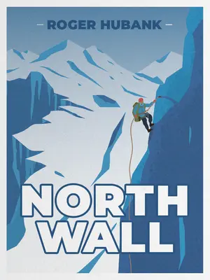 Nordwand: Die Besteigung des anspruchsvollsten Berges der Alpen - North Wall: Climbing the Alps' most demanding mountain