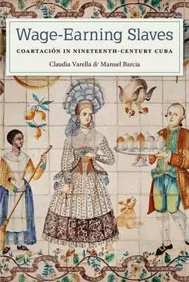 Lohnarbeitende Sklaven: Coartacin im Kuba des neunzehnten Jahrhunderts - Wage-Earning Slaves: Coartacin in Nineteenth-Century Cuba