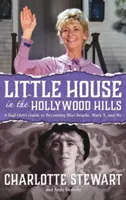 Kleines Haus in den Hollywood Hills: Der Leitfaden eines bösen Mädchens, um Miss Beadle, Mary X und ich zu werden (Gebundene Ausgabe) - Little House in the Hollywood Hills: A Bad Girl's Guide to Becoming Miss Beadle, Mary X, and Me (Hardback)