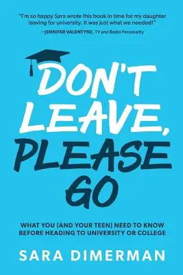 Don't Leave, Please Go: Was Sie (und Ihr Teenager) wissen müssen, bevor Sie zur Universität oder zum College gehen - Don't Leave, Please Go: what you (and your teen) need to know before heading to university or college