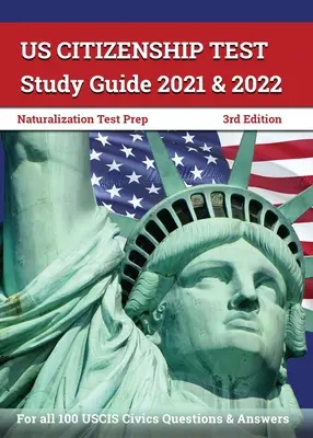 US Citizenship Test Study Guide 2021 und 2022: Einbürgerungstest Vorbereitung für alle 100 USCIS Civics Fragen und Antworten [3. Auflage] - US Citizenship Test Study Guide 2021 and 2022: Naturalization Test Prep for all 100 USCIS Civics Questions and Answers [3rd Edition]