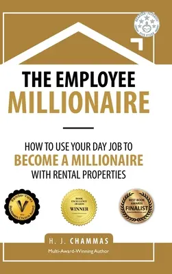 Der Angestellten-Millionär: Wie Sie Ihren Tagesjob nutzen, um mit Mietobjekten Millionär zu werden - The Employee Millionaire: How to Use Your Day Job to Become a Millionaire with Rental Properties