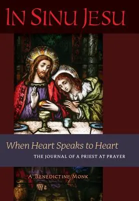 In Sinu Jesu: Wenn das Herz zum Herzen spricht - Das Tagebuch eines Priesters im Gebet - In Sinu Jesu: When Heart Speaks to Heart-The Journal of a Priest at Prayer