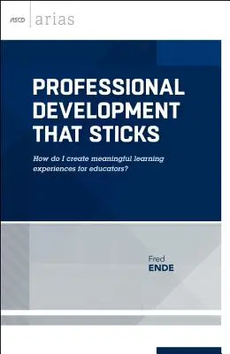 Professionelle Entwicklung, die anhält: Wie schaffe ich aussagekräftige Lernerfahrungen für Pädagogen? (ASCD Arias) - Professional Development That Sticks: How Do I Create Meaningful Learning Experiences for Educators? (ASCD Arias)