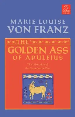 Der goldene Esel des Apuleius: Die Befreiung des Weiblichen im Menschen - The Golden Ass of Apuleius: The Liberation of the Feminine in Man