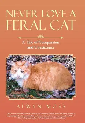 Niemals eine wilde Katze lieben: Eine Geschichte von Mitgefühl und Koexistenz - Never Love a Feral Cat: A Tale of Compassion and Coexistence