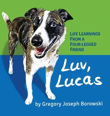 Luv, Lucas: Lebensweisheiten von einem vierbeinigen Freund - Luv, Lucas: Life Learnings from a Four-legged Friend