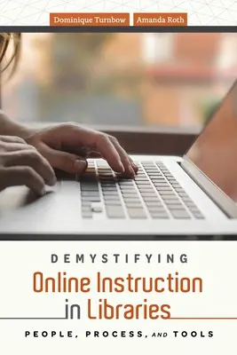 Entmystifizierung des Online-Unterrichts in Bibliotheken: Menschen, Prozesse und Werkzeuge - Demystifying Online Instruction in Libraries: People, Process, and Tools