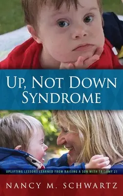 Hoch, nicht Down-Syndrom: Ermutigende Lektionen aus der Erziehung eines Sohnes mit Trisomie 21 - Up, Not Down Syndrome: Uplifting Lessons Learned from Raising a Son with Trisomy 21