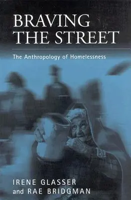 Den Straßen trotzen: Die Anthropologie der Obdachlosigkeit - Braving the Streets: The Anthropology of Homelessness