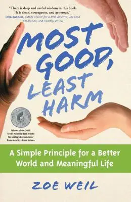 Das meiste Gute, der geringste Schaden: Ein einfaches Prinzip für eine bessere Welt und ein sinnvolles Leben - Most Good, Least Harm: A Simple Principle for a Better World and Meaningful Life