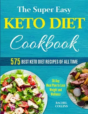 Das superleichte Keto-Diät-Kochbuch: Die 575 besten Keto-Diät-Rezepte aller Zeiten (30-Tage-Mahlzeitenplan zum Abnehmen und Wohlfühlen) - The Super Easy Keto Diet Cookbook: 575 Best Keto Diet Recipes of All Time (30-Day Meal Plan to Lose Weight and Wellness)