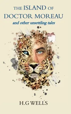 Die Insel des Doktor Moreau und andere beunruhigende Erzählungen - The Island of Doctor Moreau and other unsettling tales