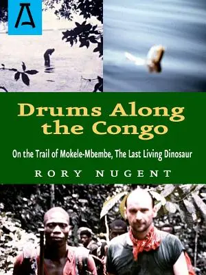 Trommeln entlang des Kongo: Auf den Spuren von Mokele-Mbembe, dem letzten lebenden Dinosaurier - Drums Along the Congo: On the Trail of Mokele-Mbembe, the Last Living Dinosur