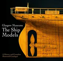Glasgow Museum der Schiffsmodelle: Eine Geschichte und ein illustrierter Gesamtkatalog - Glasgow Museum the Ship Models: A History and Complete Illustrated Catalogue