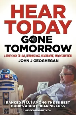 Heute noch hören, morgen schon weg: Eine wahre Geschichte über Liebe, Hörverlust, Herzschmerz und Wiedergutmachung - Hear Today, Gone Tomorrow: A True Story of Love, Hearing Loss, Heartbreak and Redemtion