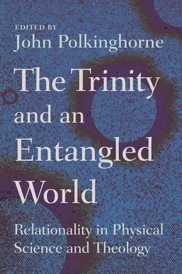 Trinität und eine verschränkte Welt: Relationalität in Naturwissenschaft und Theologie - Trinity and an Entangled World: Relationality in Physical Science and Theology