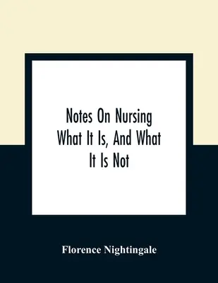 Anmerkungen zur Krankenpflege: Was sie ist, und was sie nicht ist - Notes On Nursing: What It Is, And What It Is Not