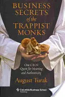 Die Geschäftsgeheimnisse der Trappistenmönche: Die Suche eines Geschäftsführers nach Sinn und Authentizität - Business Secrets of the Trappist Monks: One Ceo's Quest for Meaning and Authenticity