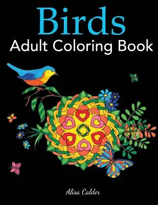 Birds Adult Coloring Book: Ein Malbuch für Vogelliebhaber mit 50 herrlichen Vogelmotiven - Birds Adult Coloring Book: A Bird Lovers Coloring Book with 50 Gorgeous Bird Designs