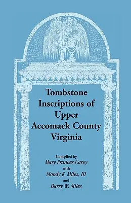 Grabstein-Inschriften von Upper Accomack County, Virginia - Tombstone Inscriptions of Upper Accomack County, Virginia