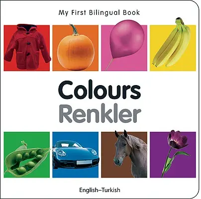 Mein erstes zweisprachiges Buch-Farben (Englisch-Türkisch) - My First Bilingual Book-Colours (English-Turkish)