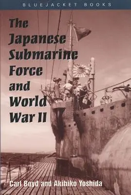 Die japanischen U-Boot-Kräfte und der Zweite Weltkrieg - The Japanese Submarine Force and World War II