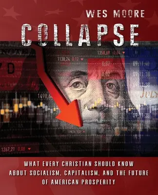 Zusammenbruch: Was jeder Christ über Sozialismus, Kapitalismus und die Zukunft des amerikanischen Wohlstands wissen sollte - Collapse: What every Christian should know about socialism, capitalism, and the future of American prosperity