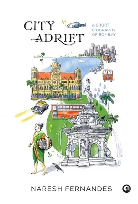 Stadt auf Abwegen: Eine Kurzbiographie von Bombay - City Adrift: A Short Biography of Bombay