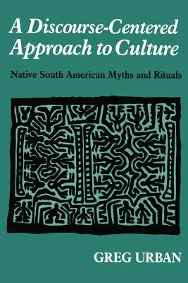 Ein diskurszentrierter Ansatz zur Kultur: Mythen und Rituale der südamerikanischen Ureinwohner - A Discourse-Centered Approach to Culture: Native South American Myths and Rituals