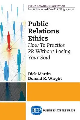 Ethik in der Öffentlichkeitsarbeit: Wie man PR praktiziert, ohne seine Seele zu verlieren - Public Relations Ethics: How To Practice PR Without Losing Your Soul