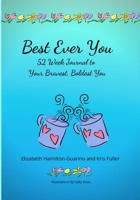 Best Ever You: 52 Wochen Tagebuch für Ihr mutigstes, kühnstes Ich - Best Ever You: 52 Week Journal to Your Bravest, Boldest You