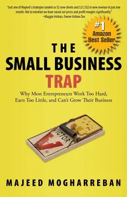 Die Kleinunternehmerfalle: Warum die meisten Unternehmer zu hart arbeiten, zu wenig verdienen und ihr Unternehmen nicht ausbauen können - The Small Business Trap: Why Most Entrepreneurs Work Too Hard, Earn Too Little, and Can't Grow Their Business
