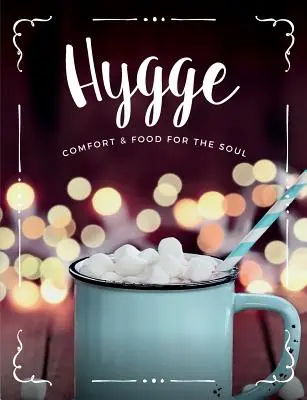 Hygge: Comfort & Food For The Soul: Eine gemütliche Sammlung von Rezepten für gemütliches Essen, Getränke und Lifestyle für Sie, Ihre Freunde und Familie - Hygge: Comfort & Food For The Soul: A cosy collection of comfort food, drinks & lifestyle recipes for you, your friends & fam