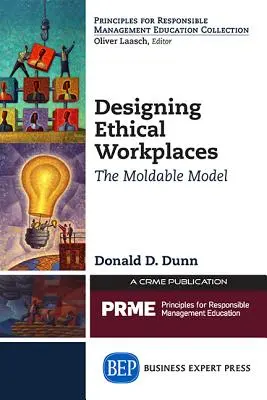 Ethische Arbeitsplätze gestalten: Das formbare Modell - Designing Ethical Workplaces: The Moldable Model