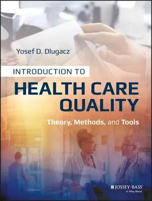 Einführung in die Qualität der Gesundheitsversorgung: Theorie, Methoden und Werkzeuge - Introduction to Health Care Quality: Theory, Methods, and Tools
