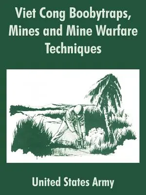 Vietcong-Sprengfallen, Minen und Minenkampftechniken - Viet Cong Boobytraps, Mines and Mine Warfare Techniques