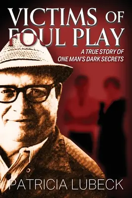 Opfer eines üblen Spiels: Eine wahre Geschichte über die dunklen Geheimnisse eines Mannes - Victims of Foul Play: A True Story of One Man's Dark Secrets