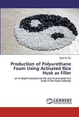 Herstellung von Polyurethanschaum unter Verwendung von aktivierten Reishülsen als Füllstoff - Production of Polyurethane Foam Using Activated Rice Husk as Filler
