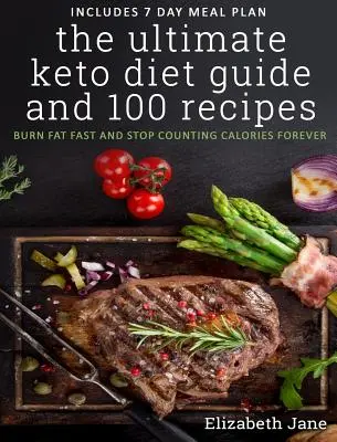 Der ultimative Keto-Diät-Leitfaden mit 100 Rezepten: Schnell Fett verbrennen & Kalorienzählen für immer beenden - The Ultimate Keto Diet Guide & 100 Recipes: Burn Fat Fast & Stop Counting Calories Forever