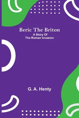 Beric The Briton: Eine Geschichte über die römische Invasion - Beric The Briton: A Story Of The Roman Invasion