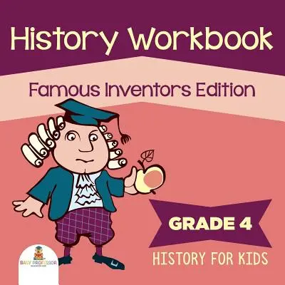 Arbeitsbuch Geschichte Klasse 4: Berühmte Erfinder Edition (Geschichte für Kinder) - Grade 4 History Workbook: Famous Inventors Edition (History For Kids)
