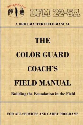 DrillMaster's Color Guard Coach's Field Manual