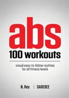 Abs 100 Workouts: Visuelle, leicht nachvollziehbare Bauchmuskeltrainingsprogramme für alle Fitnesslevel - Abs 100 Workouts: Visual easy-to-follow abs exercise routines for all fitness levels