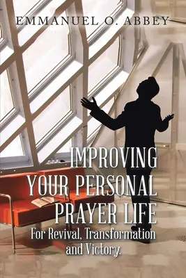 Verbesserung Ihres persönlichen Gebetslebens für Erweckung, Transformation und Sieg - Improving Your Personal Prayer Life for Revival, Transformation and Victory